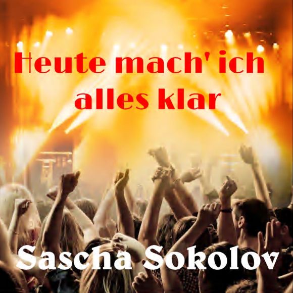 Sascha Sokolov: Heute mach' ich alles klar!